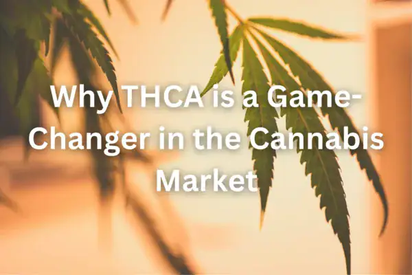 why thca is a game changer in the cannabis market